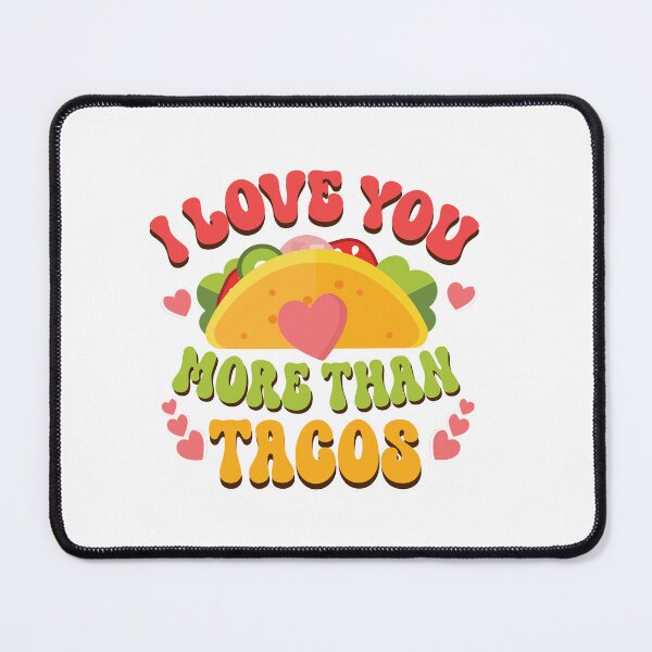 Item preview, I Love U more than Tacos designed and sold by FASHIONGALLERIA.