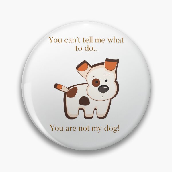 Item preview, You can’t tell me what to do…your not my dog! designed and sold by Kidzx6.