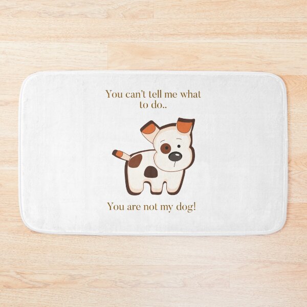 Item preview, You can’t tell me what to do…your not my dog! designed and sold by Kidzx6.
