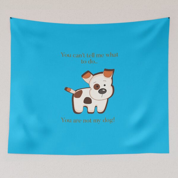 Item preview, You can’t tell me what to do…your not my dog! designed and sold by Kidzx6.