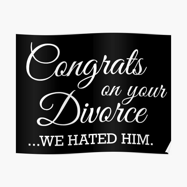 “Congrats On The Divorce We Hated Him” Poster for Sale by
