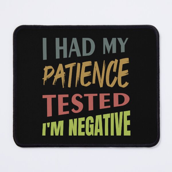 Item preview, I Had My Patience Tested I'm Negative - Funny T-shirt designed and sold by bluehatgraphics.