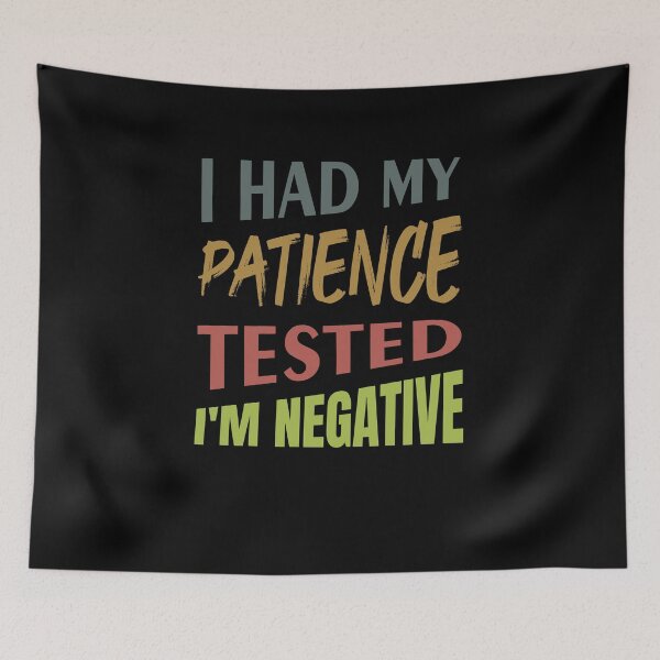 Item preview, I Had My Patience Tested I'm Negative - Funny T-shirt designed and sold by bluehatgraphics.
