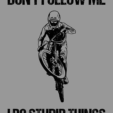 Don't Follow Me I Do Stupid Things - Mountain Bike VIII Sticker for Sale  by lemon-pepper