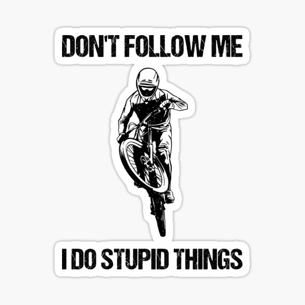 Don't Follow Me I Do Stupid Things - Mountain Bike VIII Sticker for Sale  by lemon-pepper