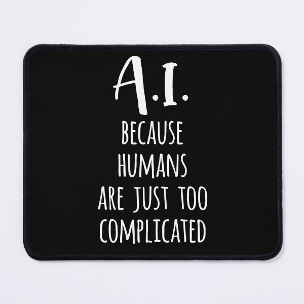 Item preview, A.I. Because Humans Are Just Too Complicated designed and sold by kansaikate.