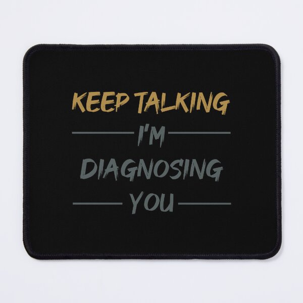 Item preview, Keep Talking, I'm Diagnosing you designed and sold by bluehatgraphics.