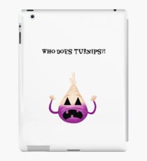 WHO DOES TURNIPS?! iPad Case/Skin