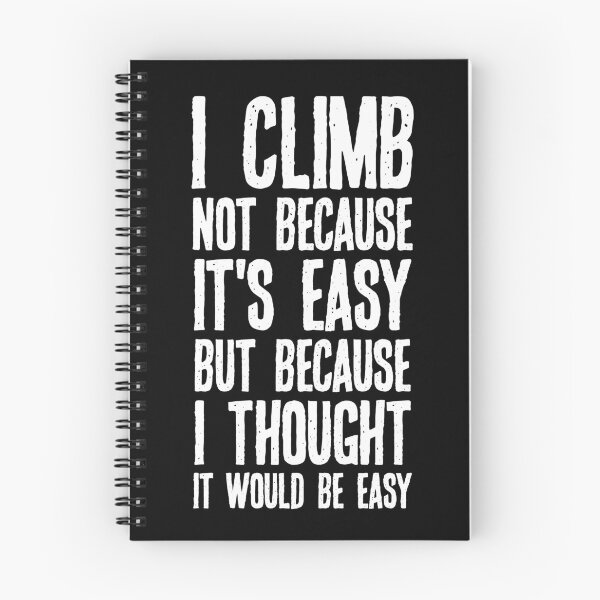 Item preview, I Climb Not Because It's Easy But Because I Thought It Would Be Easy designed and sold by csaron92.