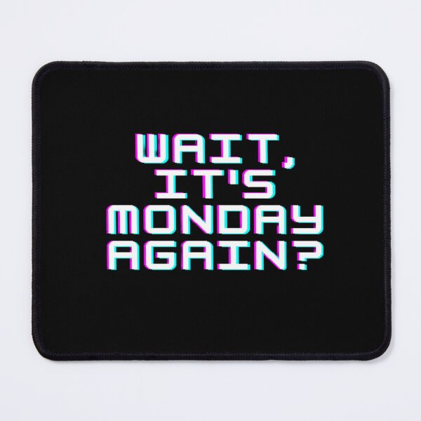 Item preview, IT'S MONDAY AGAIN? designed and sold by Gabrich1.