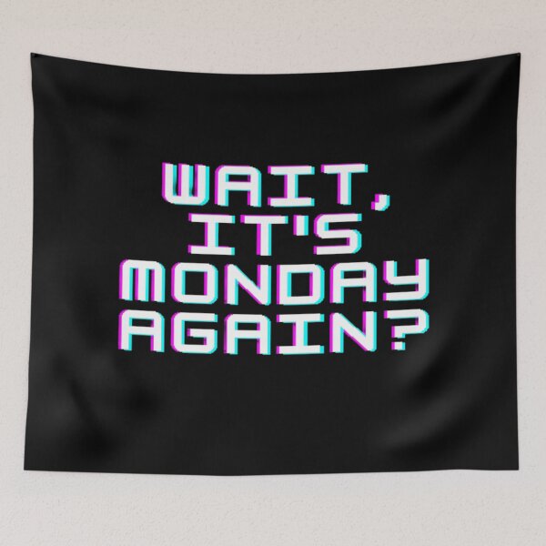 Item preview, IT'S MONDAY AGAIN? designed and sold by Gabrich1.