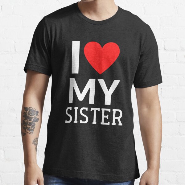 I Love My Sister T Shirt For Sale By Hlimdesign Redbubble I Love My Big Sister T Shirts 