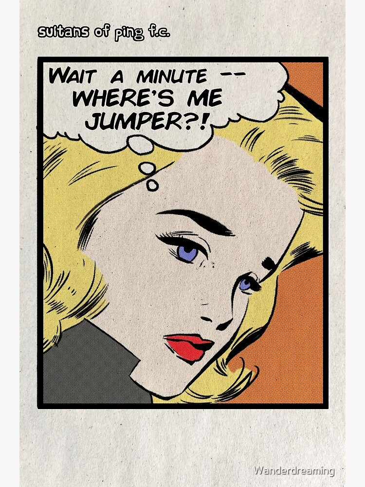 "Where's Me Jumper Sultans of Ping" Poster for Sale by Wanderdreaming Redbubble