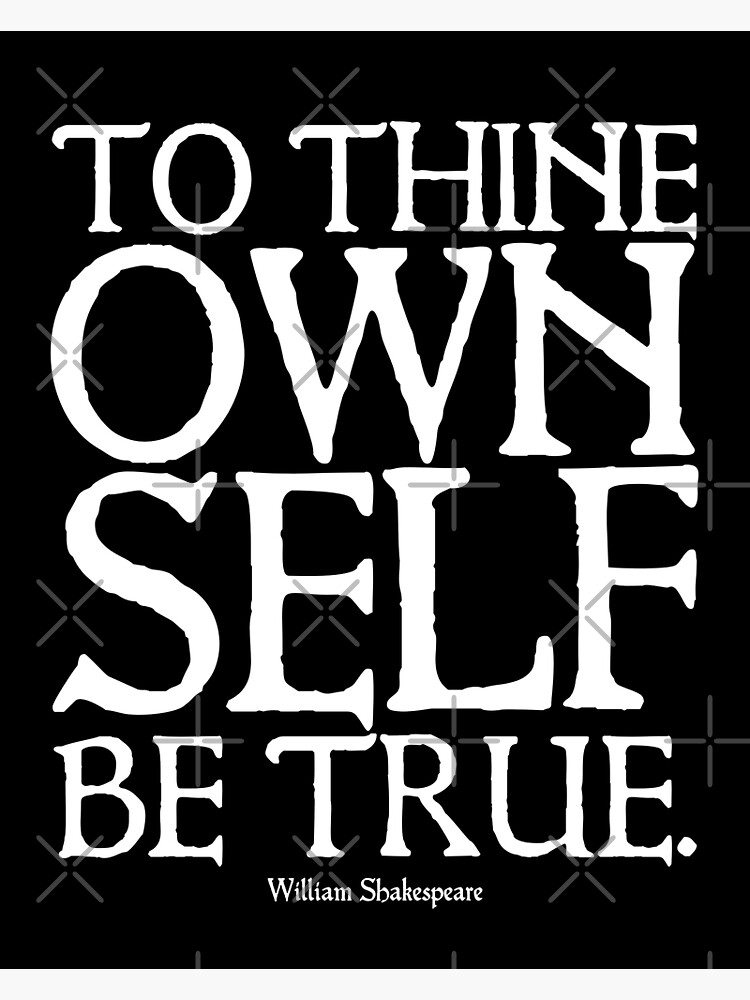 to-thine-own-self-be-true-william-shakespeare-quote-poster-for-sale