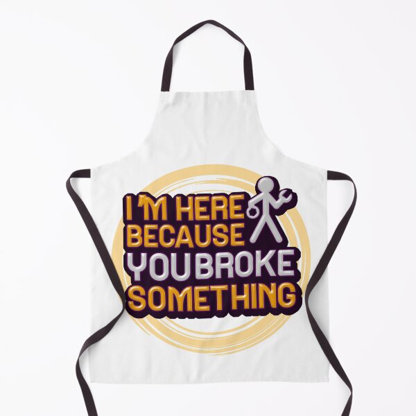 Item preview, I'm Here Because You Broke Something designed and sold by mu-art.