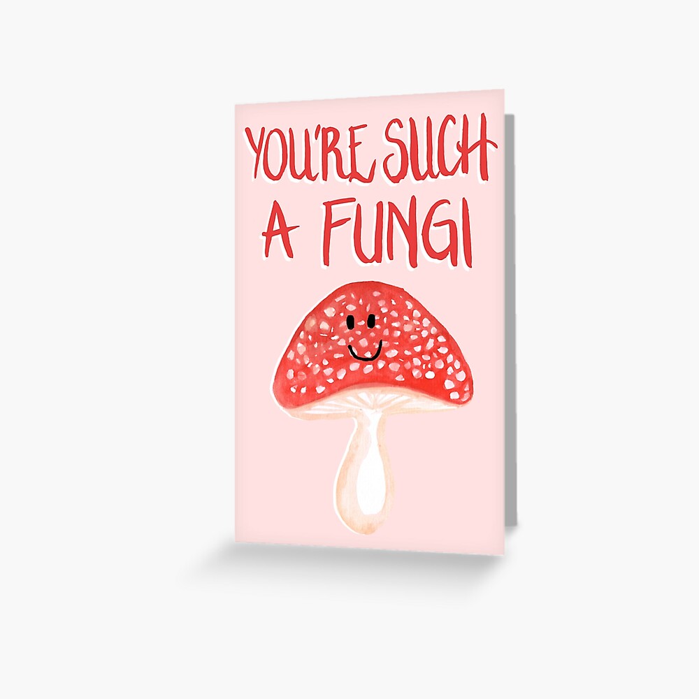 You're Such A Fungi Greeting Card