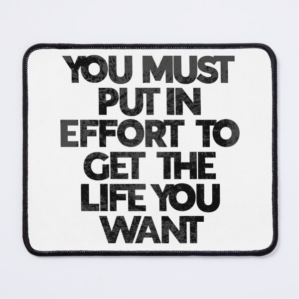 Item preview, You Must Put in Effort to Get the Life You Want designed and sold by GigaDesigns.