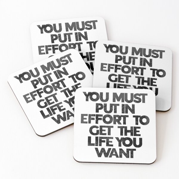 Item preview, You Must Put in Effort to Get the Life You Want designed and sold by GigaDesigns.