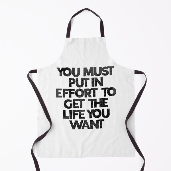 Item preview, You Must Put in Effort to Get the Life You Want designed and sold by GigaDesigns.