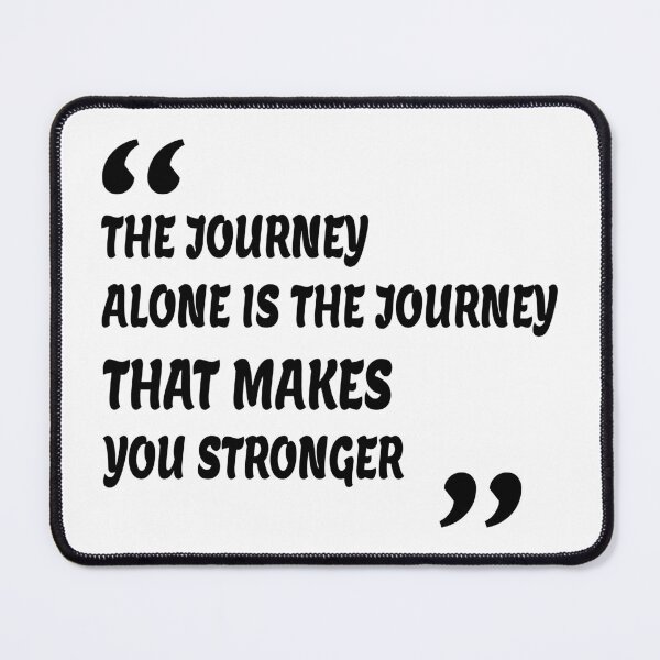 Item preview, The Journey alone is the journey that makes you stronger designed and sold by Your Favorite Store.