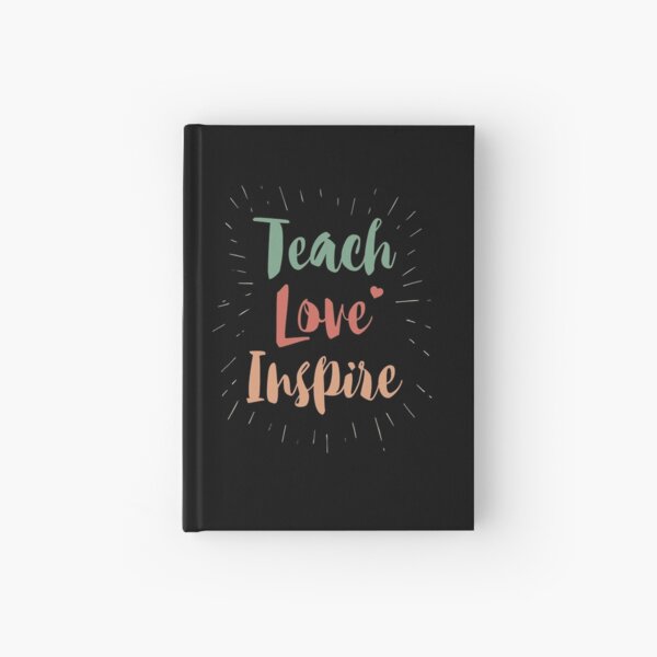 Teach Love Inspire Teacher Teaching Hardcover Journal