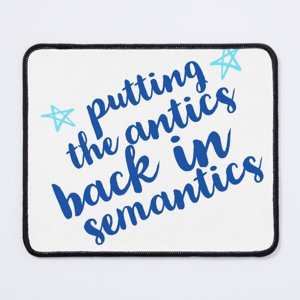 Item preview, Putting The Antics Back In Semantics - Linguistics Quotes, Wordplay designed and sold by freshdesign2023.