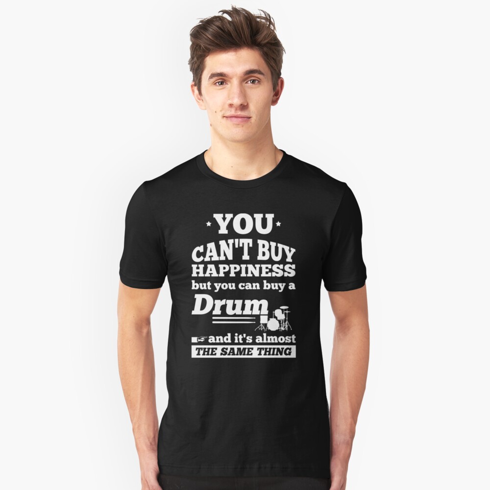 You Can't Buy Happiness Drum Drummers Slim Fit T-Shirt