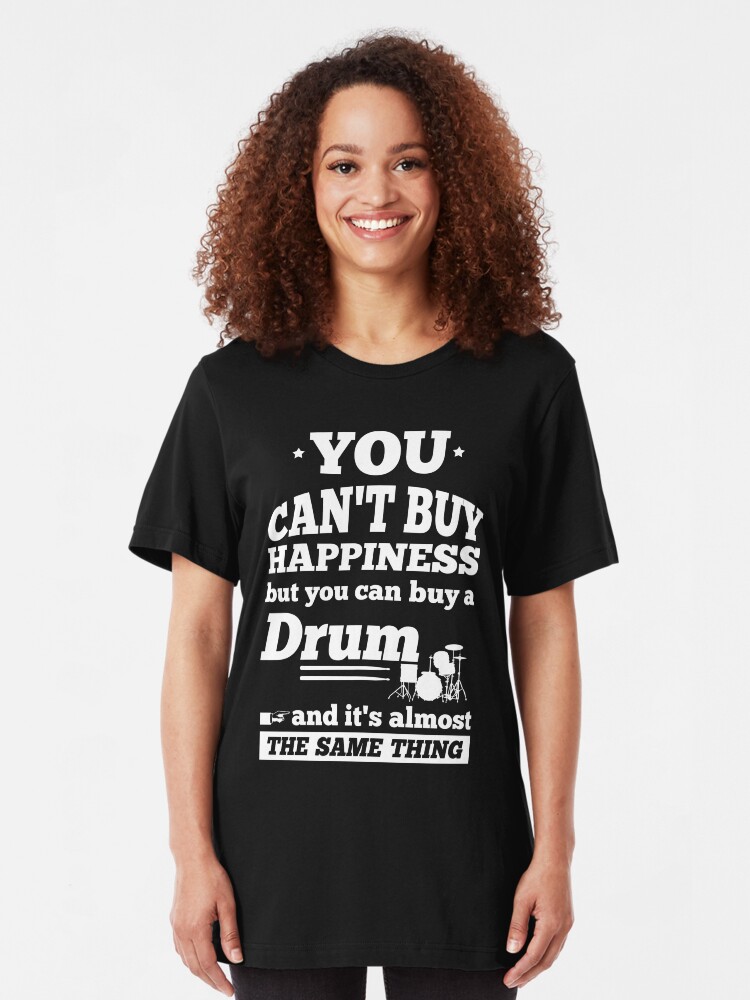 Alternate view of You Can't Buy Happiness Drum Drummers Slim Fit T-Shirt