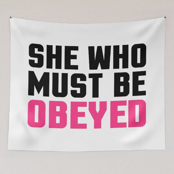 Item preview, She Who Must Be Obeyed Funny Quote designed and sold by quarantine81.