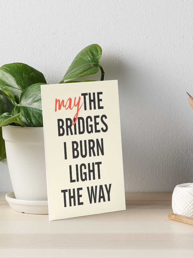Impression Rigide Que Les Ponts Que Je Brule Eclairent Le Chemin Pour Une Femme Forte Une Citation Pour La Motivation Le Depassement Des Femmes Independantes Une Envie De Voyager De Surmonter