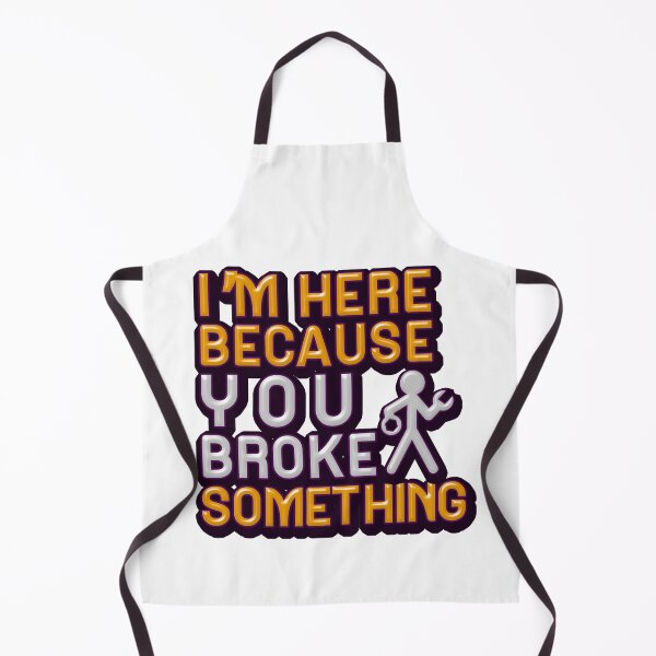 Item preview, I'm Here Because You Broke Something designed and sold by mu-art.