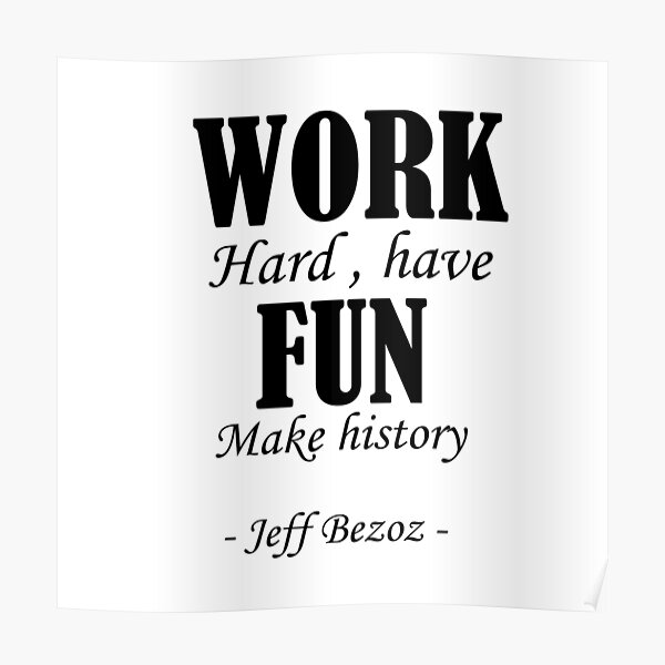 Work Hard Have Fun Make History Jeff Bezos Poster For Sale By Chaabenilo Redbubble 9377