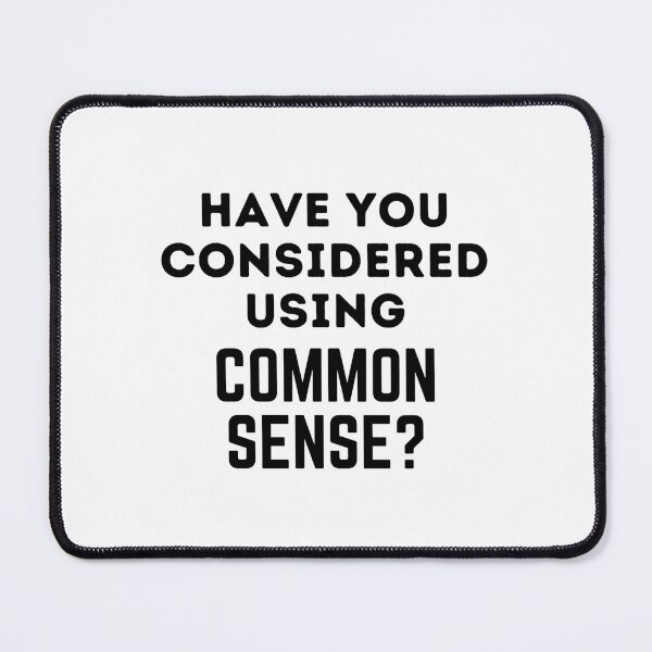 Item preview, Have You Considered Using COMMON SENSE? | Funny Common Sense designed and sold by DesignAndCustom.