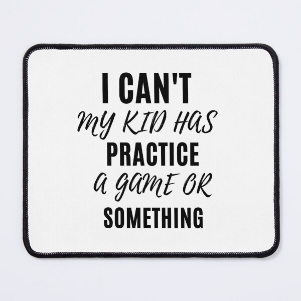 Item preview, i cant my kid has practice a game or something funny designed and sold by Luna Shirts⭐⭐⭐⭐⭐.