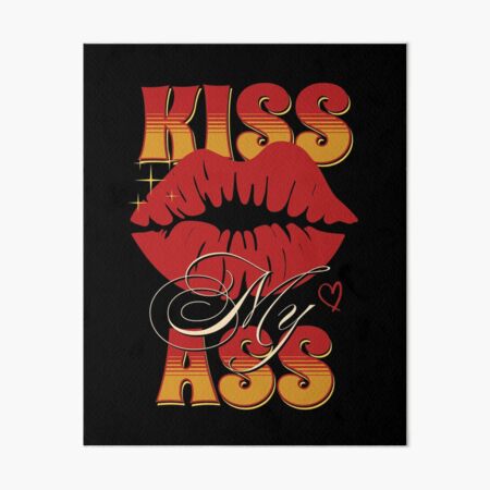 Kiss My Ass Art Board Prints for Sale | Redbubble