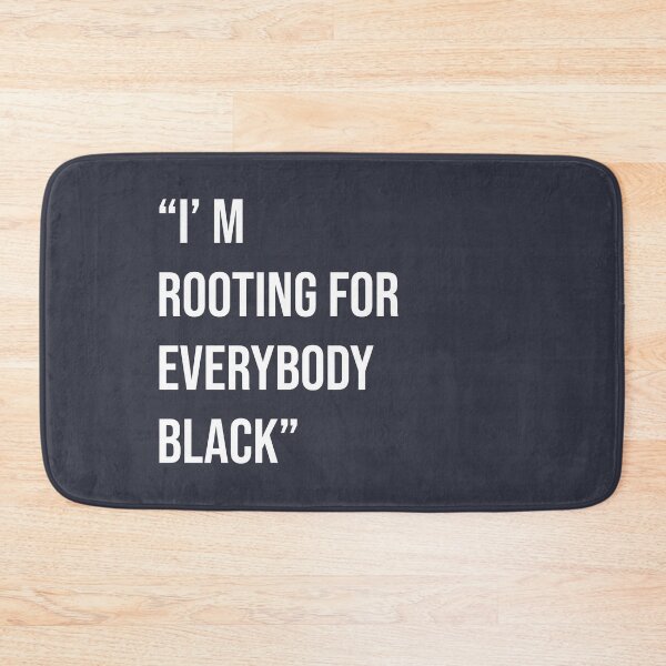 Item preview, "I'M ROOTING FOR EVERYBODY BLACK designed and sold by afushk.