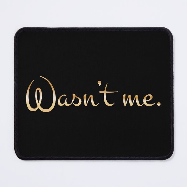 Item preview, Wasn't me. Funny quote in gold designed and sold by Silvergard.