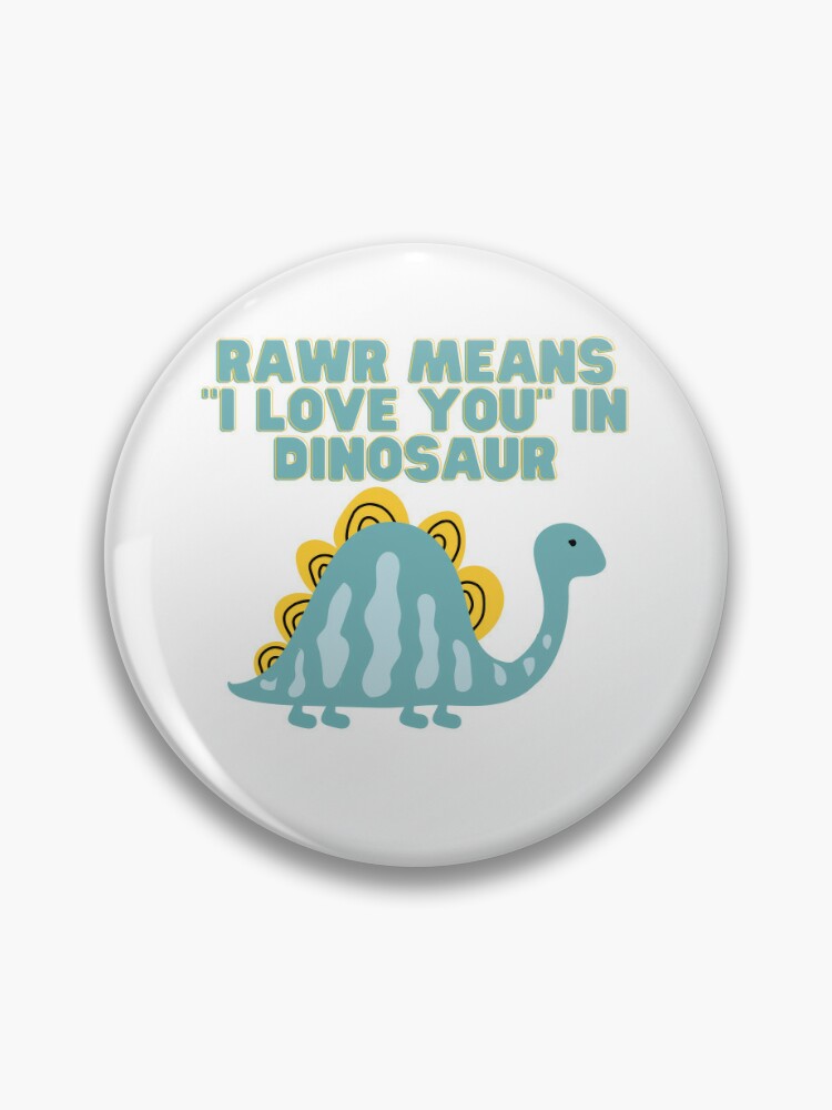 Roar means I love you in Dinosaur Pin by Lapeticrafter