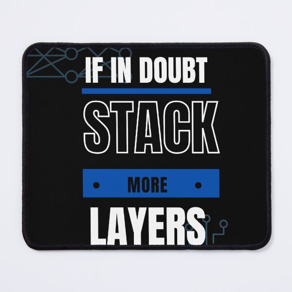 Item preview, If in doubt stack more layers neural network design designed and sold by t1n3333.