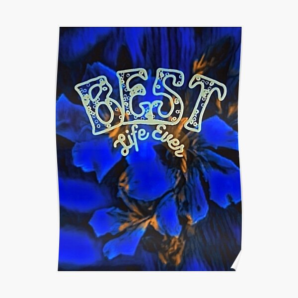 Deep Tropical Sea Blue Bloom Best Life Ever Poster