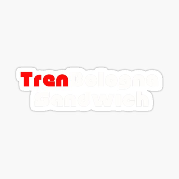 Trenbologna Sandwich Sticker For Sale By Let Up Redbubble