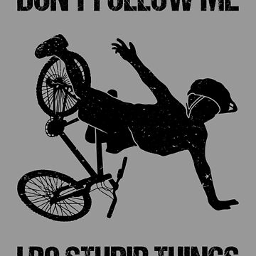 Don't Follow Me I Do Stupid Things - Mountain Bike VIII Sticker for Sale  by lemon-pepper