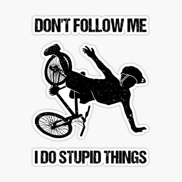 Don't Follow Me I Do Stupid Things - Mountain Bike VIII Sticker for Sale  by lemon-pepper