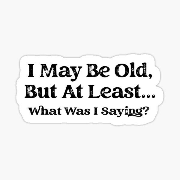 May Be Old - White Text - Astonished Cat Company Sticker
