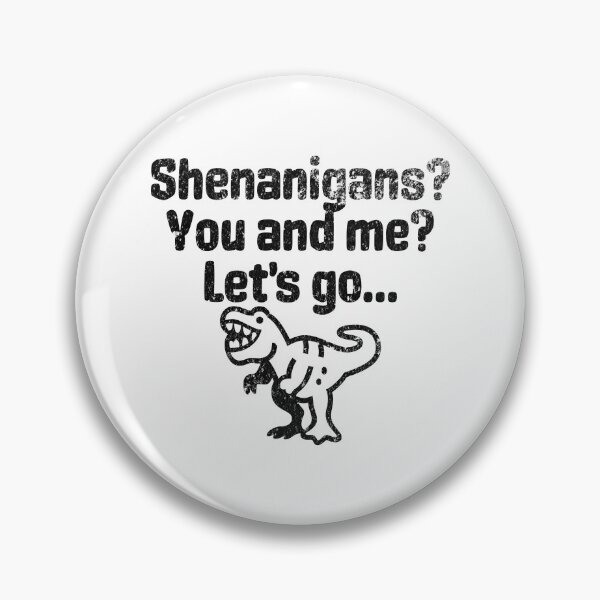 Item preview, Shenanigans, You And Me, Let's Go - Party Like A Tyrannosaurus designed and sold by AlanPhotoArt.
