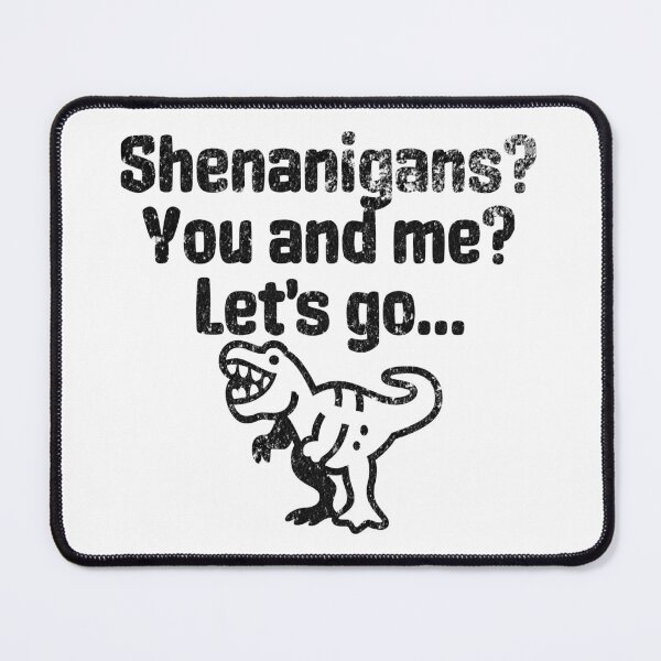 Item preview, Shenanigans, You And Me, Let's Go - Party Like A Tyrannosaurus designed and sold by AlanPhotoArt.
