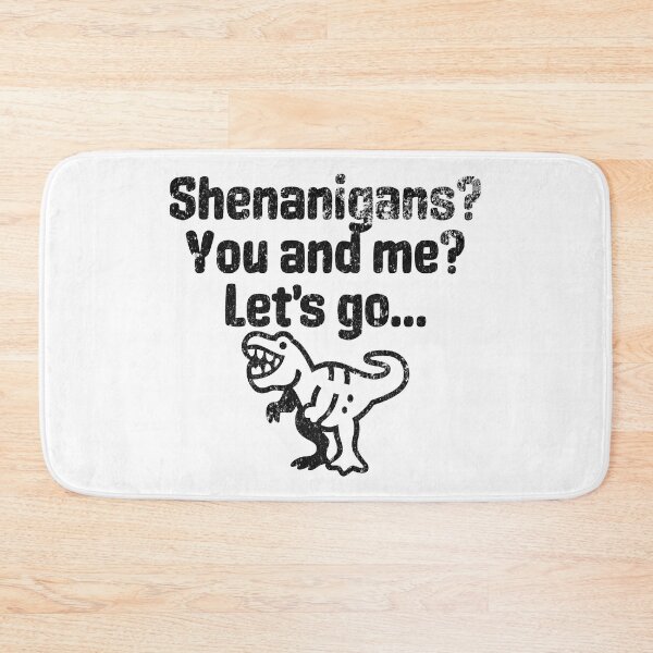 Item preview, Shenanigans, You And Me, Let's Go - Party Like A Tyrannosaurus designed and sold by AlanPhotoArt.
