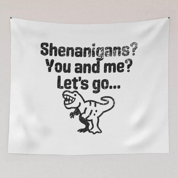 Item preview, Shenanigans, You And Me, Let's Go - Party Like A Tyrannosaurus designed and sold by AlanPhotoArt.