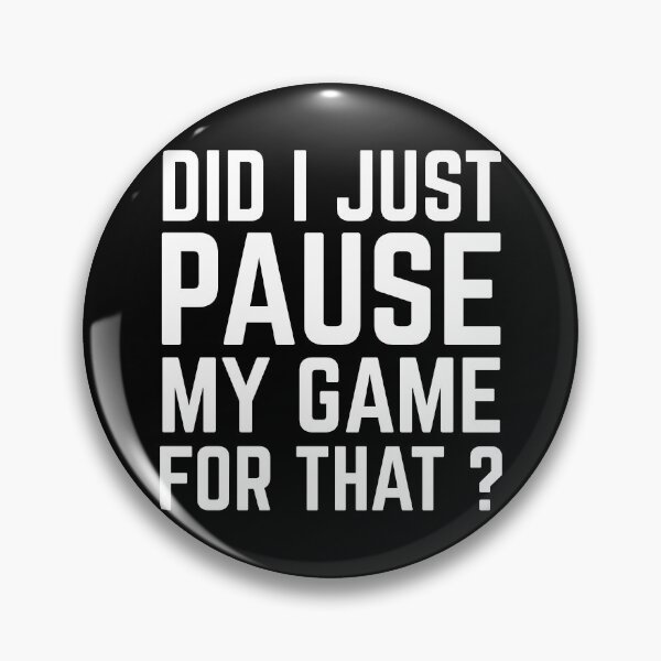 Item preview, Did I Just Pause My Game For That ? designed and sold by EnzoVectorism.
