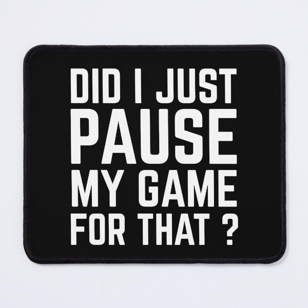 Item preview, Did I Just Pause My Game For That ? designed and sold by EnzoVectorism.